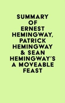 Summary of Ernest Hemingway, Patrick Hemingway & Sean Hemingway's A Moveable Feast