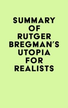 Summary of Rutger Bregman's Utopia for Realists