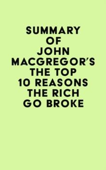 Summary of John MacGregor's The Top 10 Reasons the Rich Go Broke