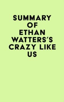 Summary of Ethan Watters's Crazy Like Us