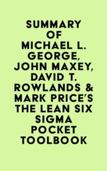 Summary of Michael L. George, John Maxey, David T. Rowlands & Mark Price's The Lean Six Sigma Pocket Toolbook