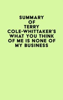 Summary of Terry Cole-Whittaker's What You Think of Me is None of My Business