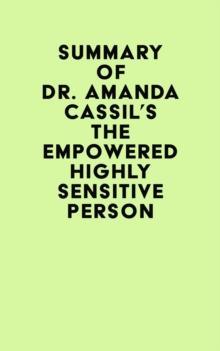 Summary of Dr. Amanda Cassil's The Empowered Highly Sensitive Person