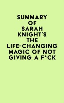 Summary of Sarah Knight's The Life-Changing Magic of Not Giving a F*ck