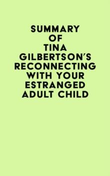 Summary of Tina Gilbertson's Reconnecting with Your Estranged Adult Child