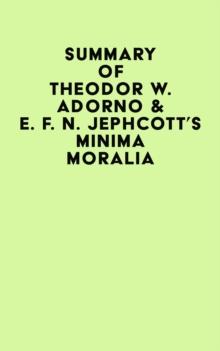 Summary of Theodor W. Adorno & E. F. N. Jephcott's Minima Moralia