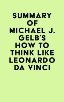 Summary of Michael J. Gelb's How to Think Like Leonardo da Vinci