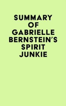 Summary of Gabrielle Bernstein's Spirit Junkie