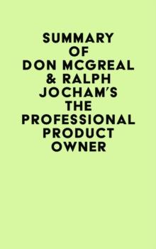 Summary of Don McGreal & Ralph Jocham's The Professional Product Owner