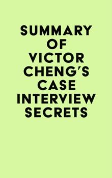 Summary of Victor Cheng's Case Interview Secrets