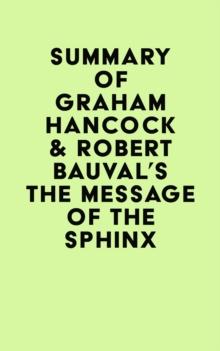 Summary of Graham Hancock & Robert Bauval's The Message of the Sphinx