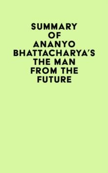 Summary of Ananyo Bhattacharya's The Man from the Future