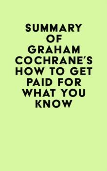 Summary of Graham Cochrane's How to Get Paid for What You Know