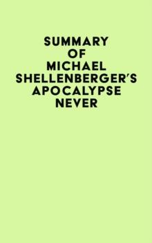 Summary of Michael Shellenberger's Apocalypse Never