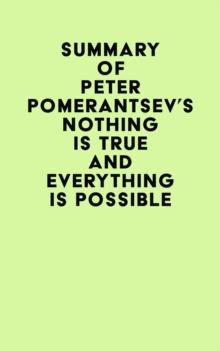 Summary of Peter Pomerantsev 's Nothing Is True and Everything Is Possible