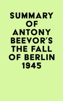 Summary of Antony Beevor's The Fall of Berlin 1945