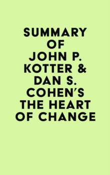 Summary of John P. Kotter & Dan S. Cohen's The Heart of Change