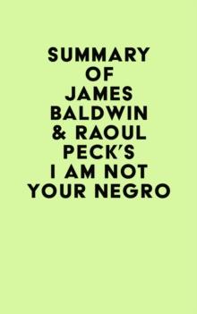 Summary of James Baldwin & Raoul Peck's I Am Not Your Negro