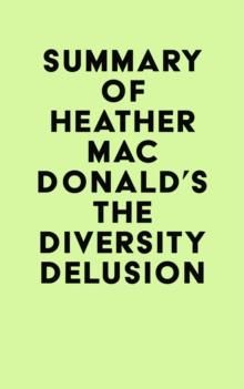 Summary of Heather Mac Donald's The Diversity Delusion