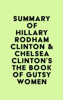 Summary of Hillary Rodham Clinton & Chelsea Clinton's The Book of Gutsy Women