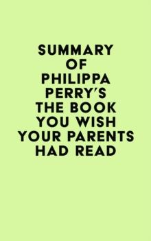 Summary of Philippa Perry's The Book You Wish Your Parents Had Read