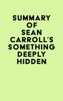 Summary of Sean Carroll's Something Deeply Hidden