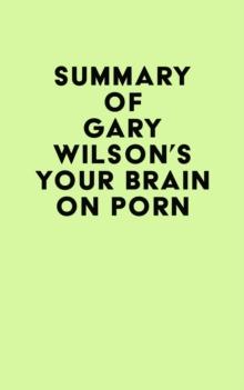 Summary of Gary Wilson's Your Brain on Porn