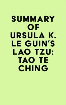 Summary of Ursula K. Le Guin's Lao Tzu: Tao Te Ching