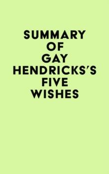 Summary of Gay Hendricks's Five Wishes