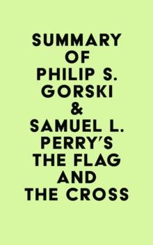 Summary of Philip S. Gorski & Samuel L. Perry's The Flag and the Cross