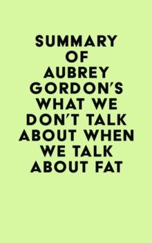 Summary of Aubrey Gordon's What We Don't Talk About When We Talk About Fat