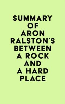 Summary of Aron Ralston's Between a Rock and a Hard Place