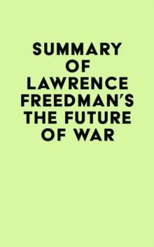 Summary of Lawrence Freedman's The Future of War