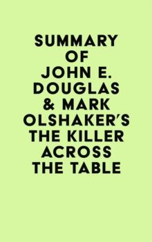 Summary of John E. Douglas & Mark Olshaker's The Killer Across the Table