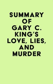 Summary of Gary C. King's Love, Lies, And Murder