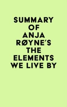 Summary of Anja Royne's The Elements We Live By