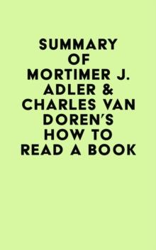 Summary of Mortimer J. Adler & Charles Van Doren's How to Read a Book