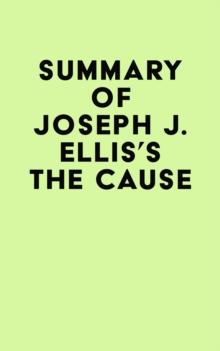 Summary of Joseph J. Ellis's The Cause