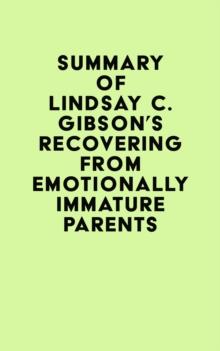 Summary of Lindsay C. Gibson's Recovering from Emotionally Immature Parents