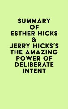 Summary of Esther Hicks & Jerry Hicks's The Amazing Power of Deliberate Intent