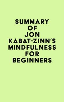 Summary of Jon Kabat-Zinn's Mindfulness for Beginners