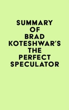 Summary of Brad Koteshwar's The Perfect Speculator