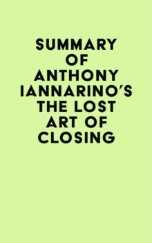 Summary of Anthony Iannarino's The Lost Art of Closing