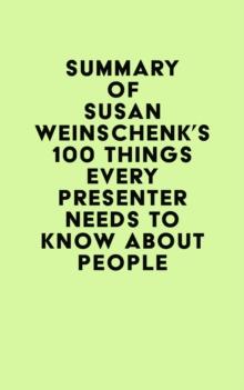 Summary of Susan Weinschenk's 100 Things Every Presenter Needs To Know About People