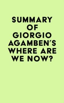 Summary of Giorgio Agamben's Where Are We Now?