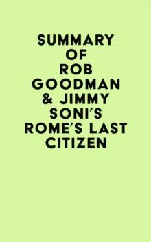 Summary of Rob Goodman & Jimmy Soni's Rome's Last Citizen