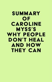 Summary of Caroline Myss's Why People Don't Heal and How They Can