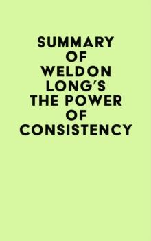 Summary of Weldon Long's The Power of Consistency