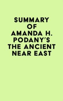 Summary of Amanda H. Podany's The Ancient Near East