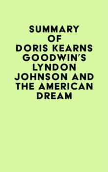 Summary of Doris Kearns Goodwin's Lyndon Johnson and the American Dream